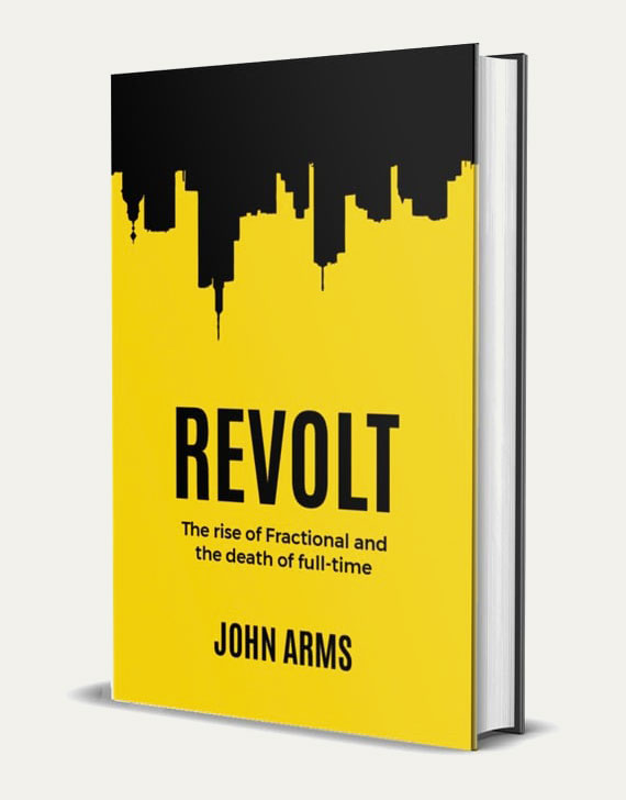 Image of the book "Revolt, the rise of fractional and the death of full-time", by John Arms