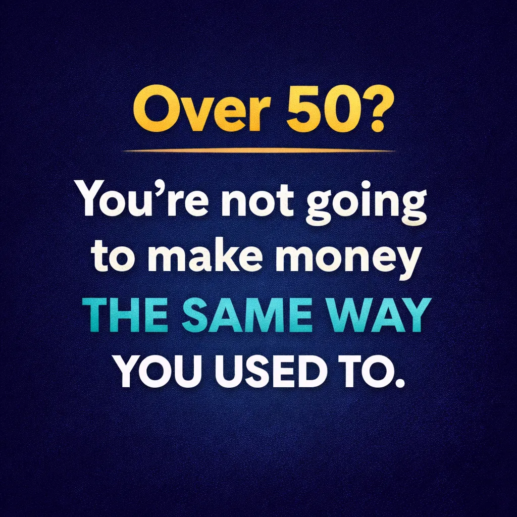 Over 50? You're not going to make money the same way you used to.